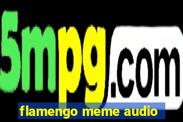 flamengo meme audio