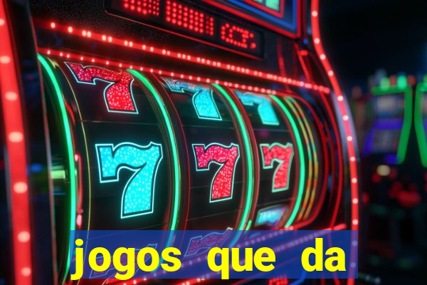 jogos que da dinheiro de verdade sem depositar