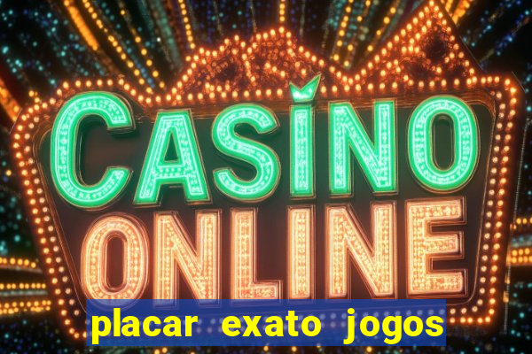 placar exato jogos de hoje