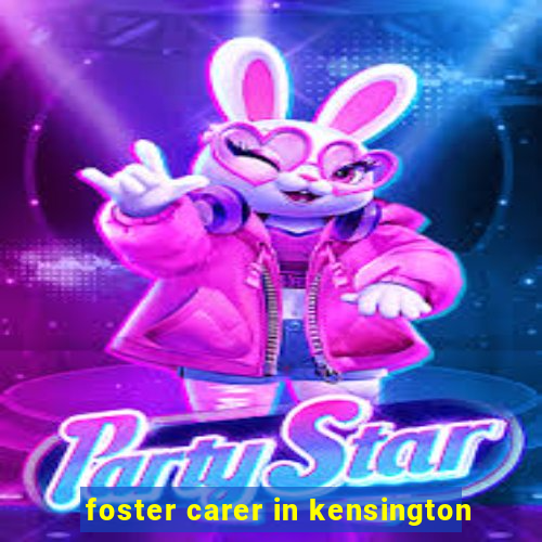 foster carer in kensington
