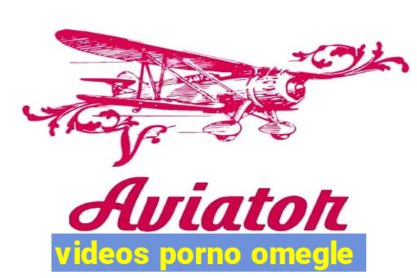 videos porno omegle
