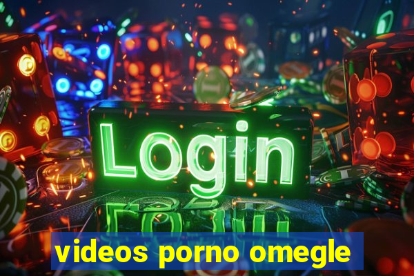 videos porno omegle