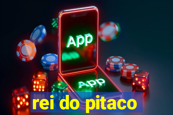 rei do pitaco