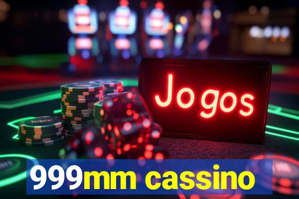 999mm cassino