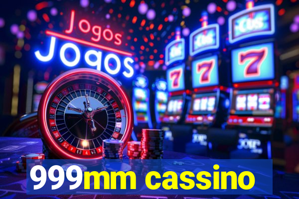999mm cassino