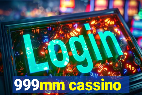 999mm cassino