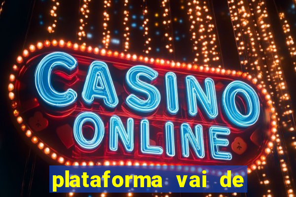 plataforma vai de bet gusttavo lima