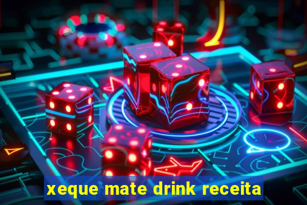 xeque mate drink receita