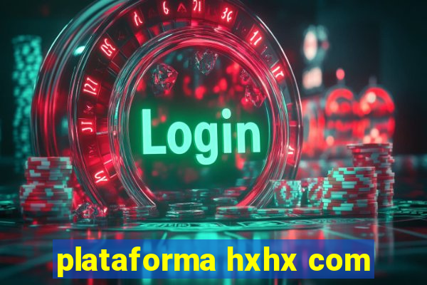 plataforma hxhx com