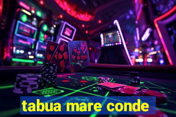 tabua mare conde