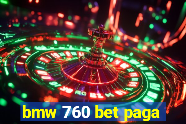 bmw 760 bet paga
