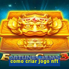 como criar jogo nft