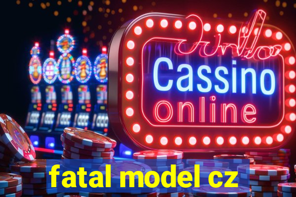 fatal model cz