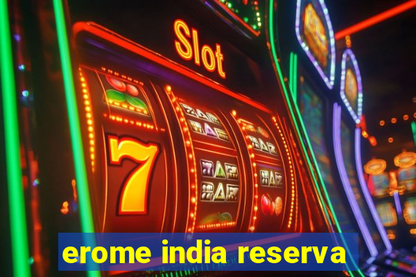 erome india reserva