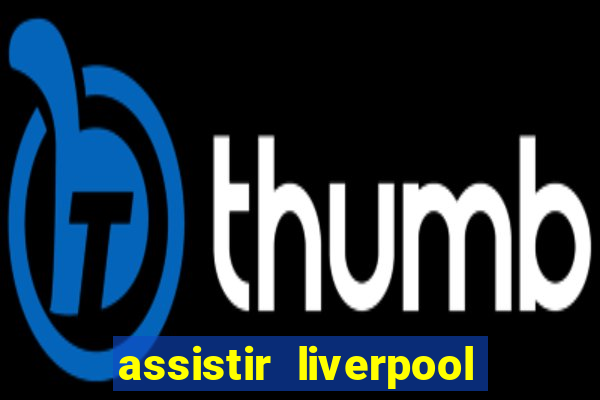 assistir liverpool x monterrey ao vivo futemax