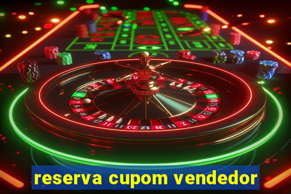reserva cupom vendedor