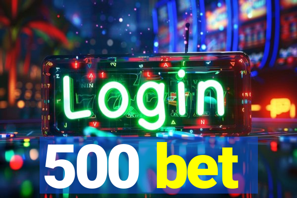 500 bet