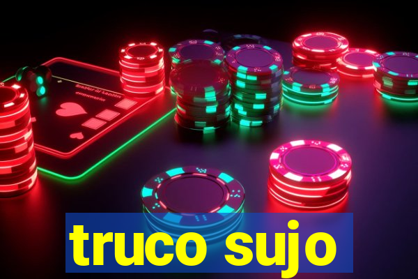 truco sujo