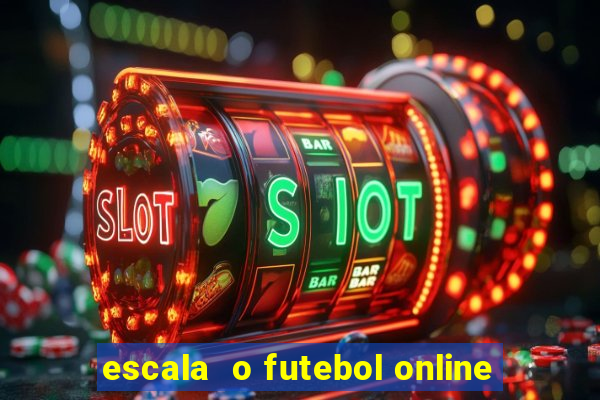 escala  o futebol online