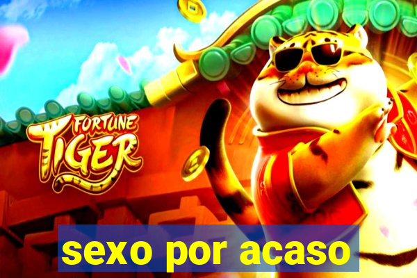 sexo por acaso