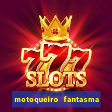 motoqueiro fantasma portal zacarias