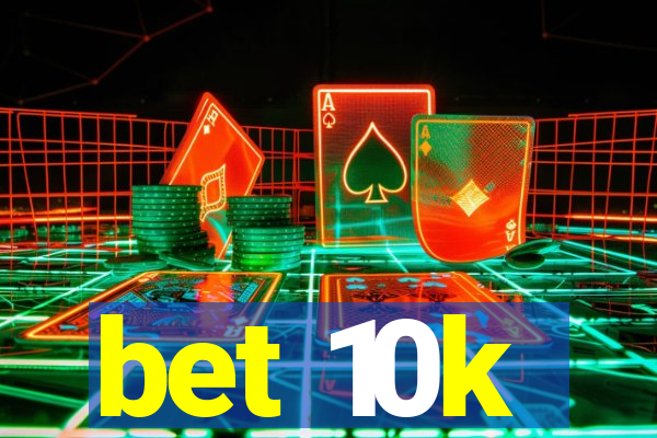 bet 10k