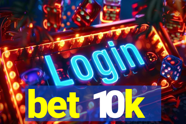 bet 10k