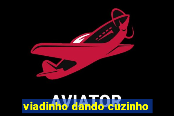 viadinho dando cuzinho