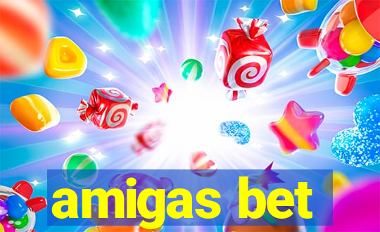 amigas bet