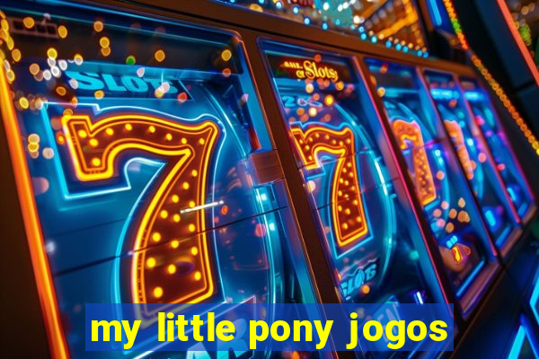 my little pony jogos