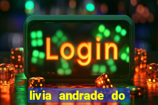 livia andrade do silvio santos nua