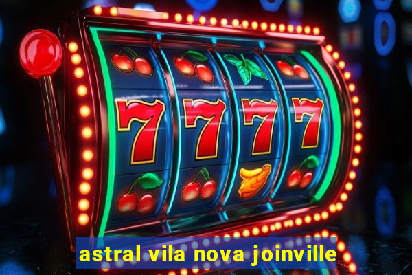 astral vila nova joinville