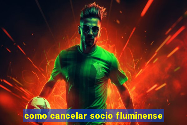 como cancelar socio fluminense