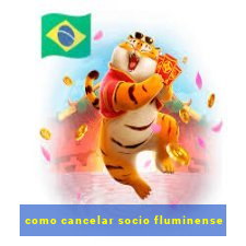 como cancelar socio fluminense