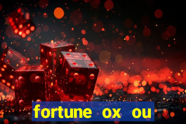 fortune ox ou fortune tiger