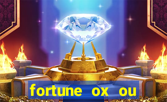 fortune ox ou fortune tiger