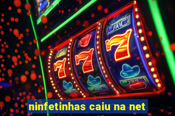 ninfetinhas caiu na net