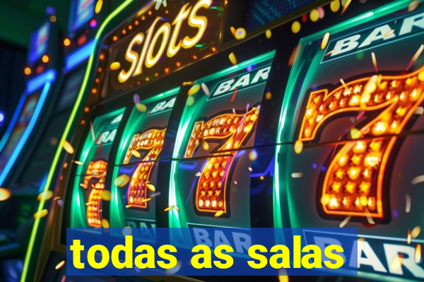 todas as salas