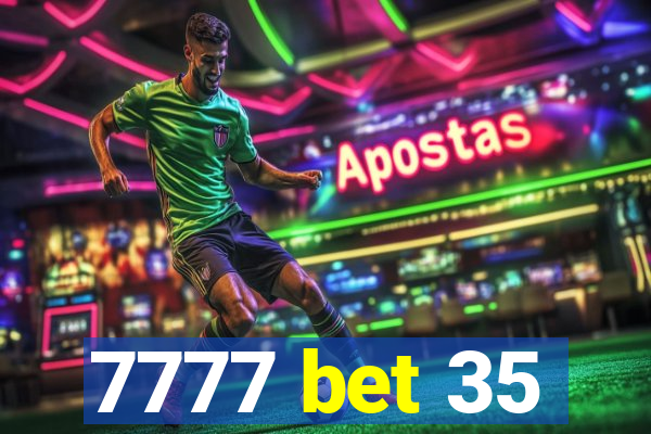 7777 bet 35