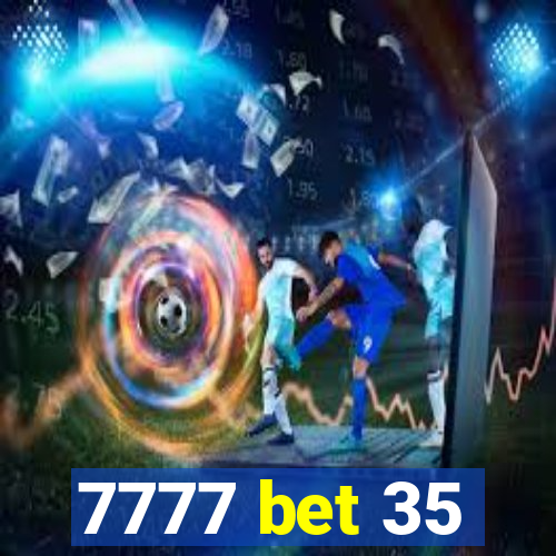 7777 bet 35