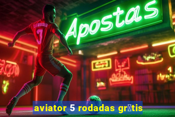 aviator 5 rodadas gr谩tis