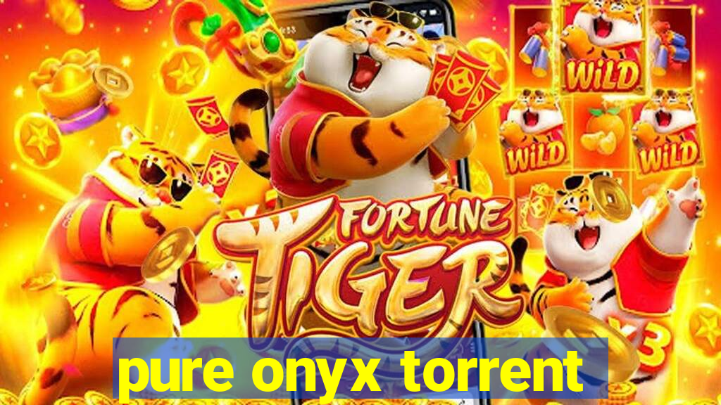 pure onyx torrent