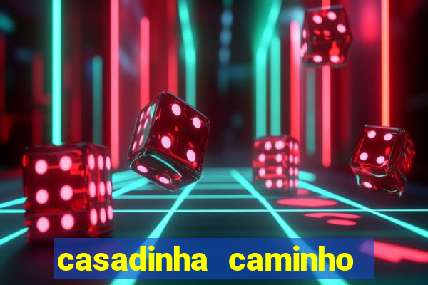 casadinha caminho da sorte