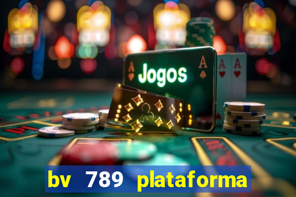 bv 789 plataforma de jogos