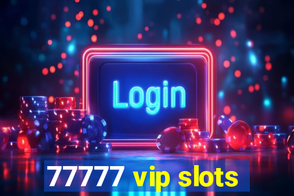 77777 vip slots
