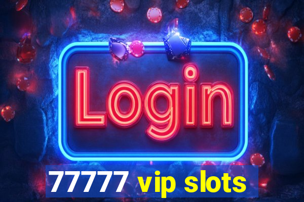 77777 vip slots