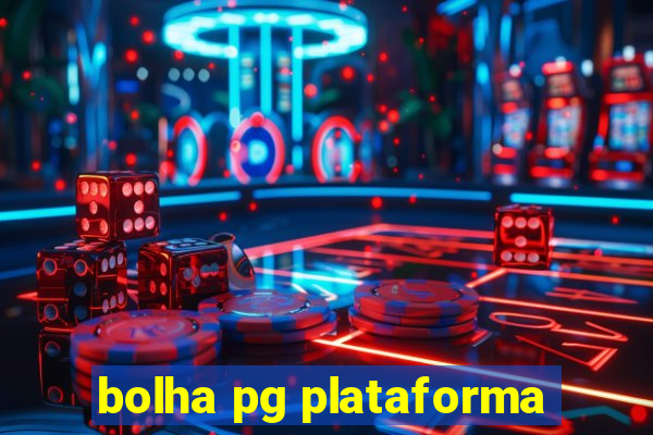 bolha pg plataforma