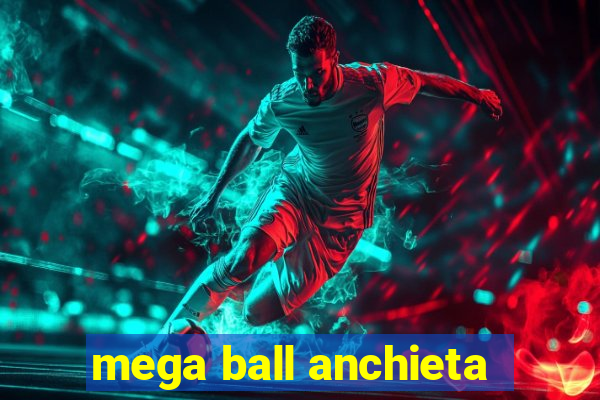 mega ball anchieta