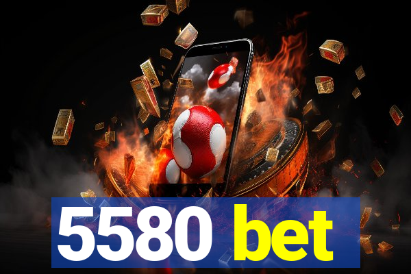 5580 bet