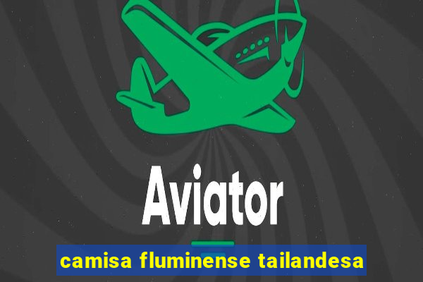 camisa fluminense tailandesa